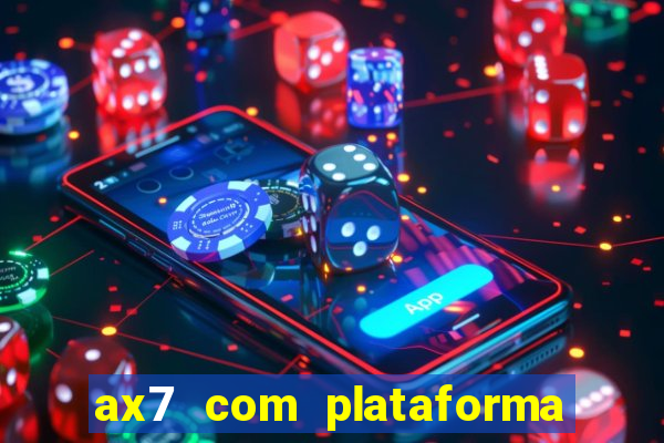 ax7 com plataforma de jogos